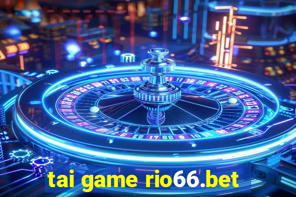 tai game rio66.bet