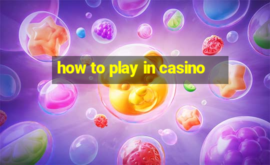 how to play in casino