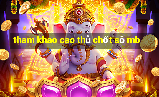 tham khao cao thủ chốt sô mb