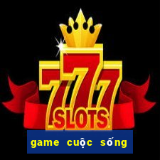 game cuộc sống đời thường