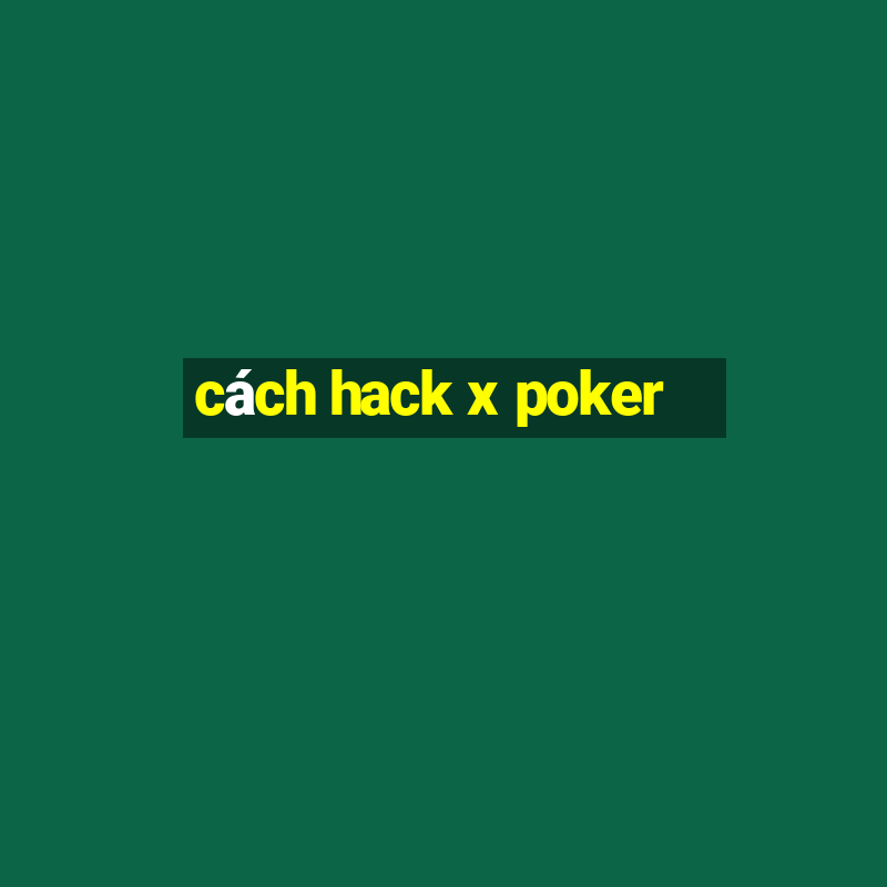 cách hack x poker