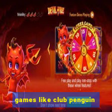 games like club penguin