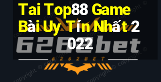 Tai Top88 Game Bài Uy Tín Nhất 2022