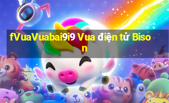 fVuaVuabai9i9 Vua điện tử Bison