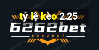 tỷ lệ kèo 2.25