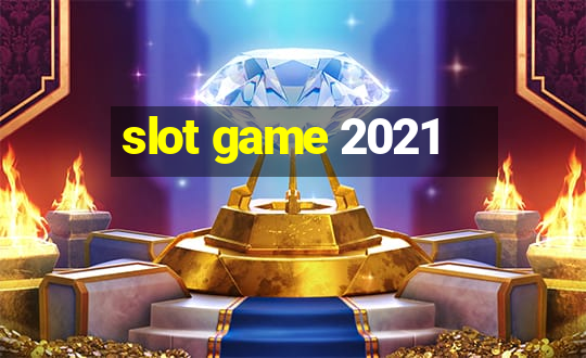 slot game 2021