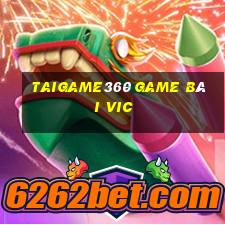 Taigame360 Game Bài Vic