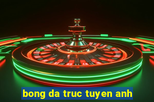 bong da truc tuyen anh