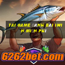 tai game đánh bài iwin miễn phí