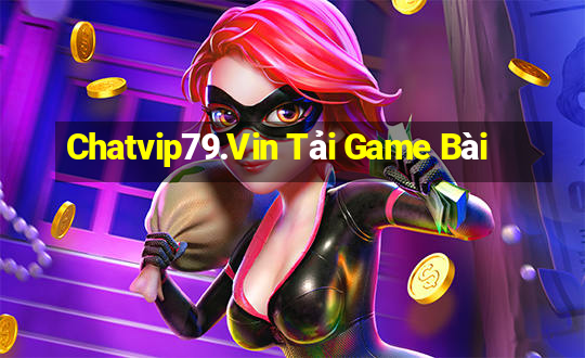 Chatvip79.Vin Tải Game Bài