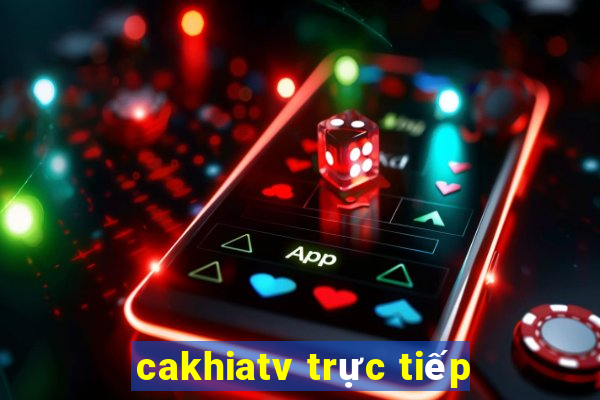 cakhiatv trực tiếp