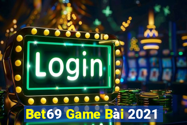 Bet69 Game Bài 2021