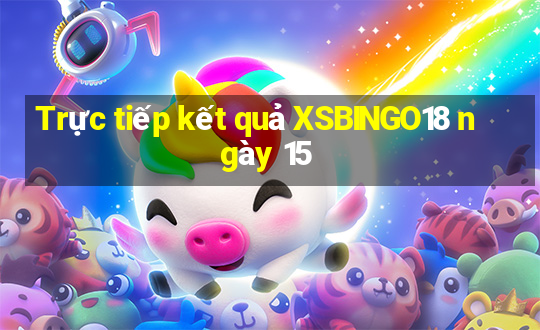 Trực tiếp kết quả XSBINGO18 ngày 15