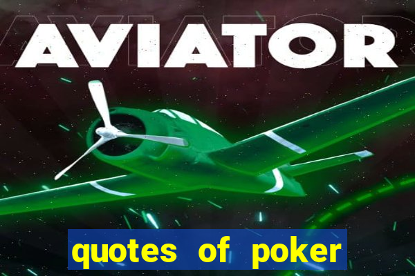 quotes of poker and life