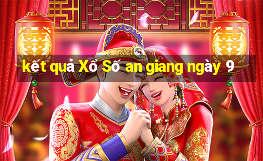 kết quả Xổ Số an giang ngày 9