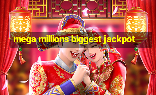 mega millions biggest jackpot