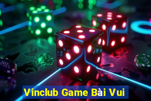 Vinclub Game Bài Vui