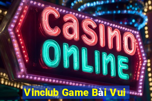 Vinclub Game Bài Vui