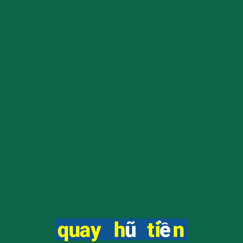 quay hũ tiền về như lũ