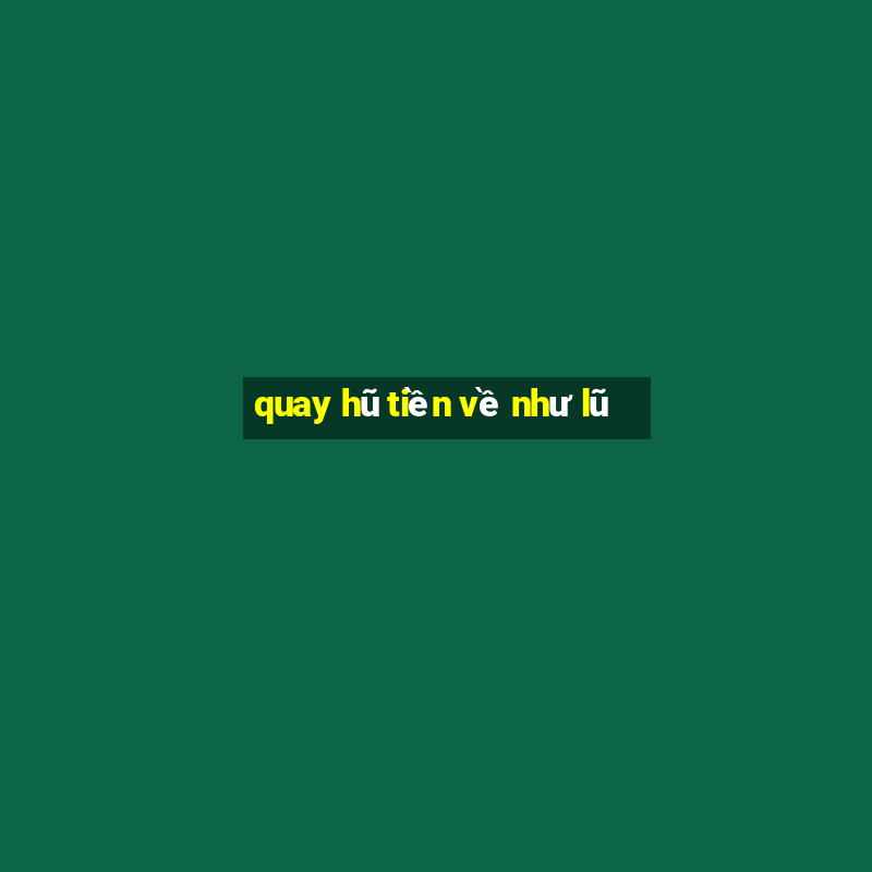 quay hũ tiền về như lũ