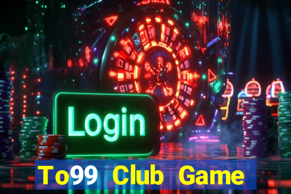 To99 Club Game Bài Quay Hũ