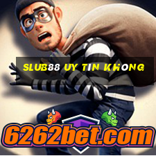 Slub88 Uy Tín Không