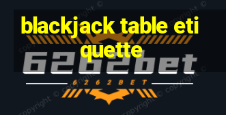 blackjack table etiquette