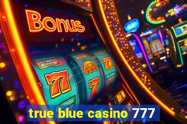 true blue casino 777