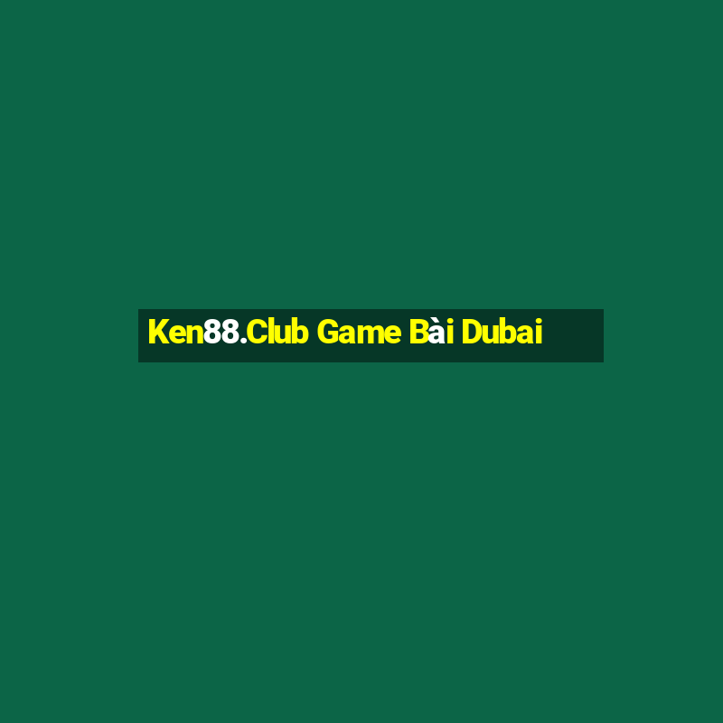 Ken88.Club Game Bài Dubai