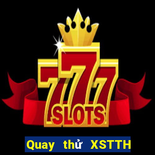 Quay thử XSTTH ngày 4