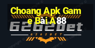 Choang Apk Game Bài A88