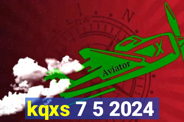 kqxs 7 5 2024