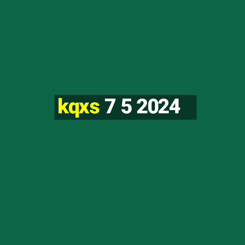 kqxs 7 5 2024