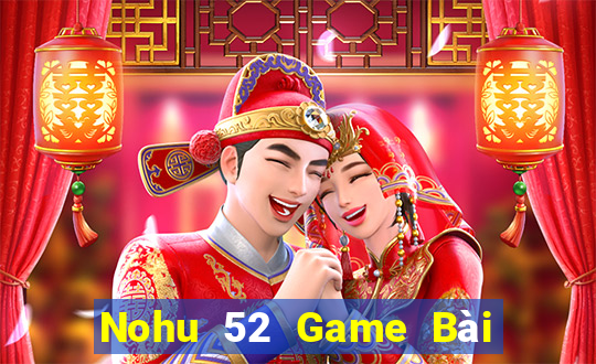 Nohu 52 Game Bài Tặng Tiền