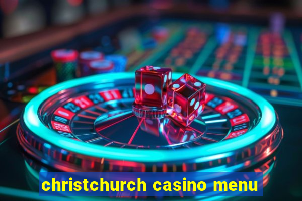 christchurch casino menu