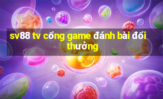 sv88 tv cổng game đánh bài đổi thưởng