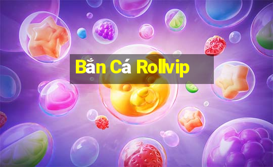 Bắn Cá Rollvip