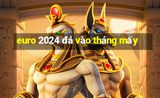 euro 2024 đá vào tháng mấy