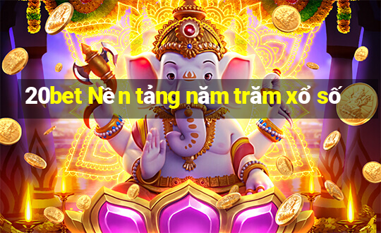 20bet Nền tảng năm trăm xổ số