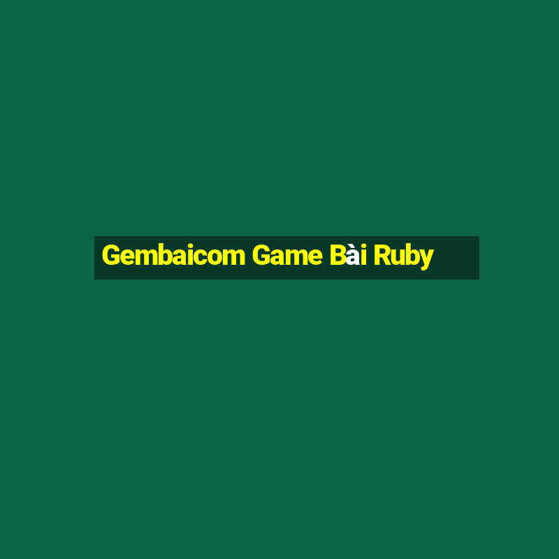 Gembaicom Game Bài Ruby