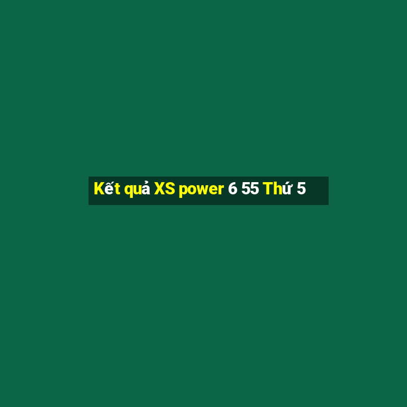 Kết quả XS power 6 55 Thứ 5