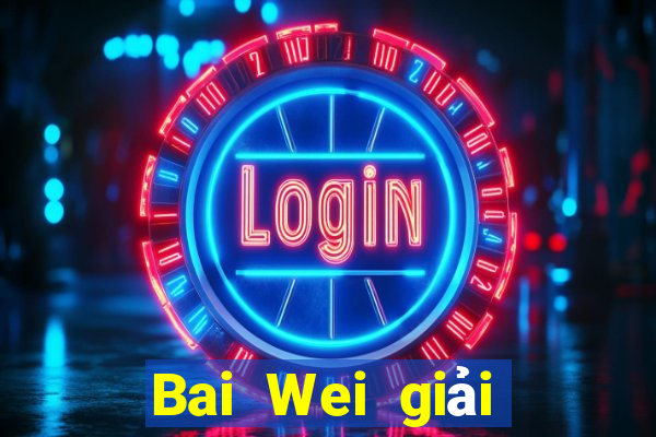 Bai Wei giải trí ll Đăng ký