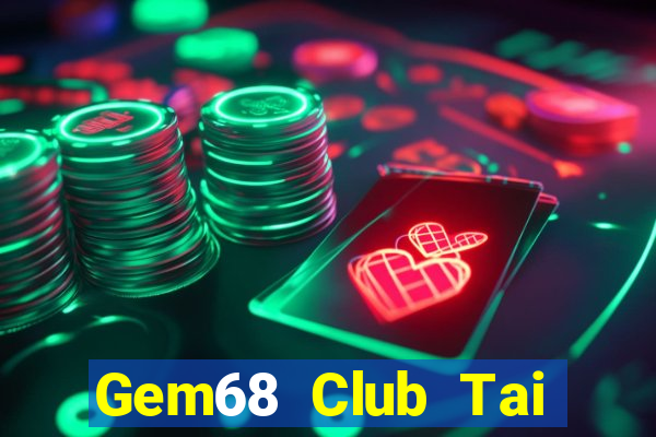 Gem68 Club Tai Game Bài Đổi Thưởng Uy Tín