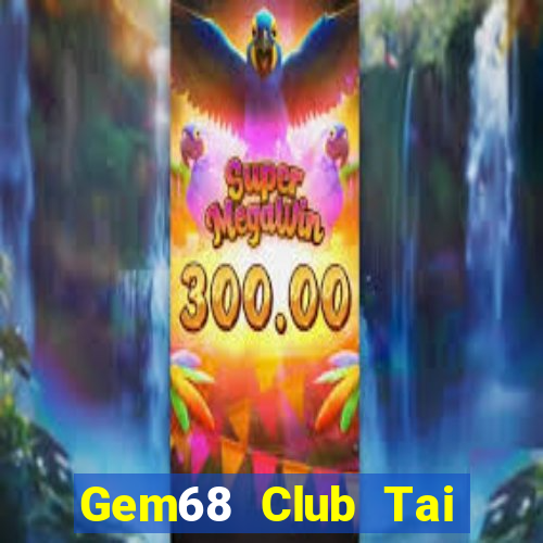 Gem68 Club Tai Game Bài Đổi Thưởng Uy Tín