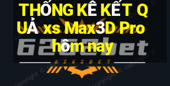 THỐNG KÊ KẾT QUẢ xs Max3D Pro hôm nay