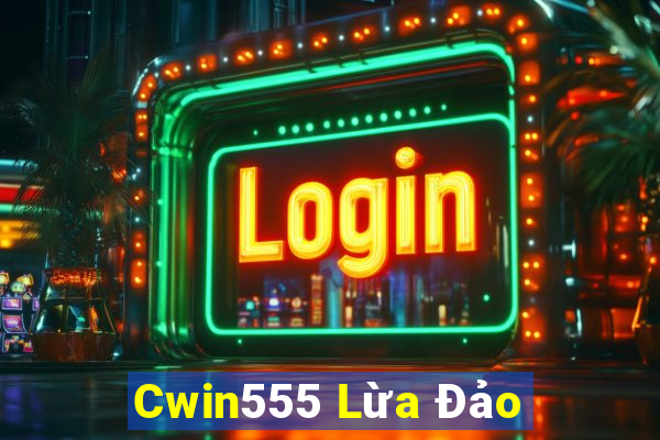 Cwin555 Lừa Đảo