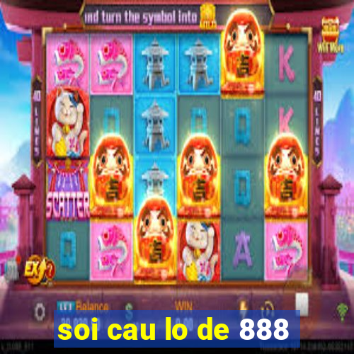 soi cau lo de 888