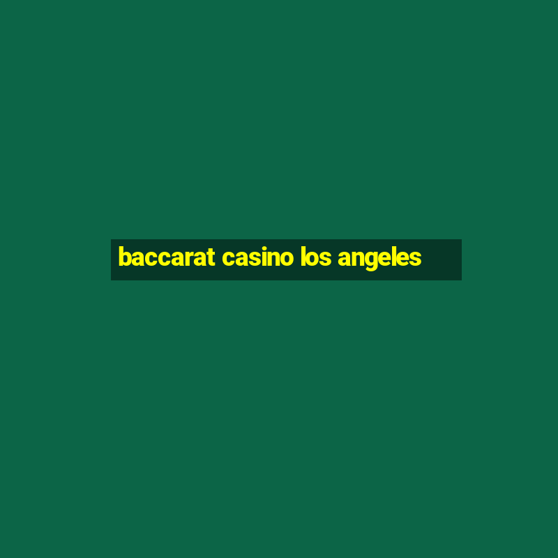 baccarat casino los angeles