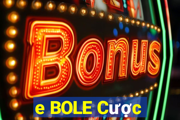 e BOLE Cược