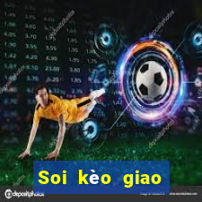 Soi kèo giao hữu hôm nay